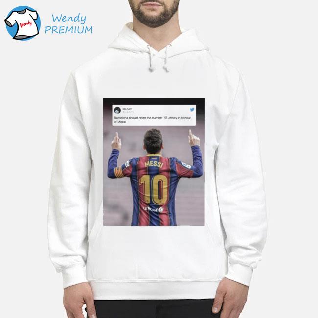 Barcelona Should Retire The Number 10 Jersey In Honour Of Messi Shirt Hoodie
