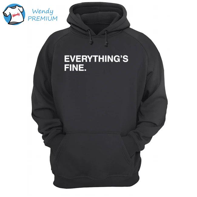 Everything’s Fine Shirt Obvious Shirt Hoodie