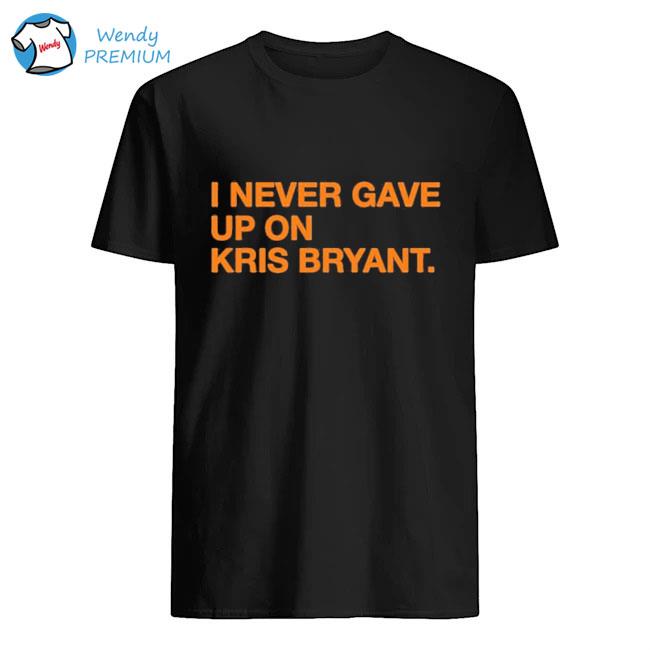I never up on Kris Bryant shirt