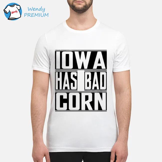 Iowa Has Bad Corn Shirt
