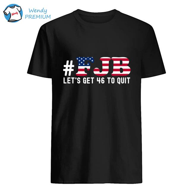 #FJB Let's Get 46 To Quit Shirt