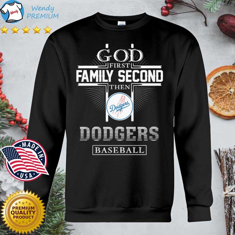 God First Family Second Then Dodgers Baseball Shirt, hoodie, sweater, long  sleeve and tank top