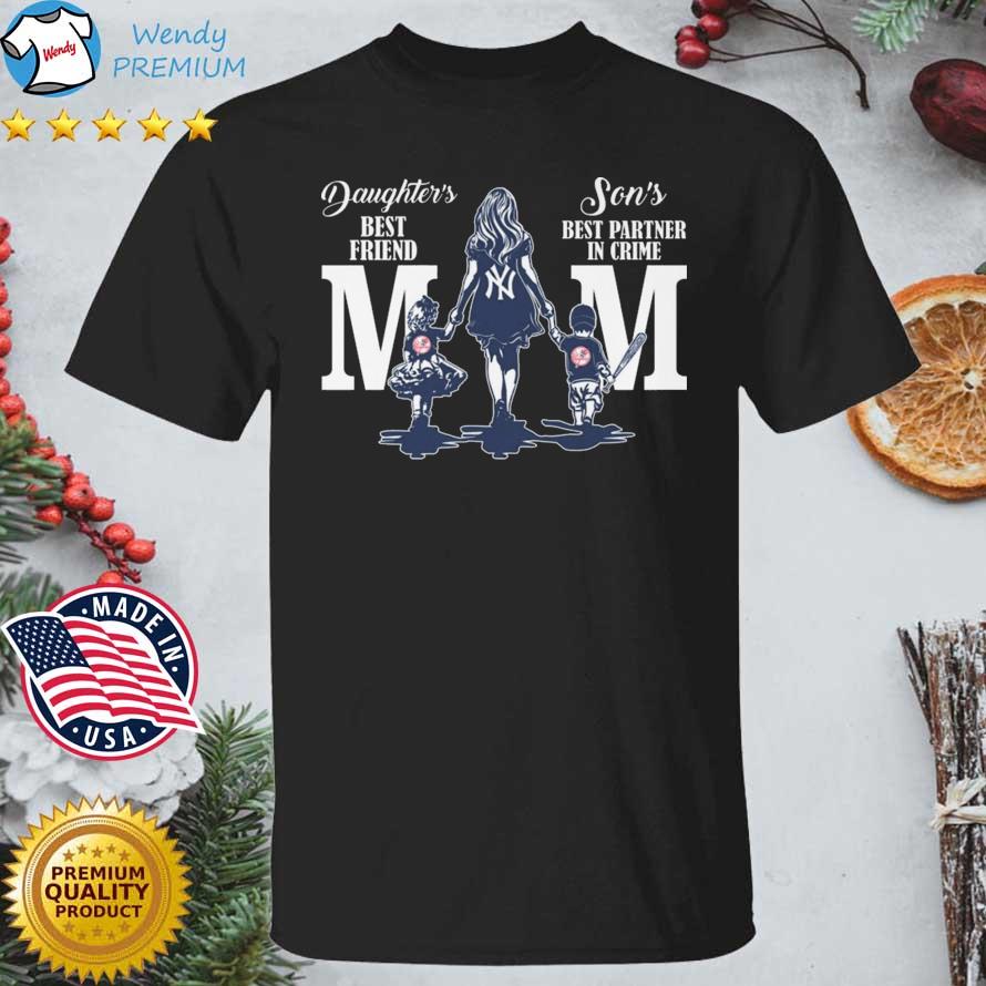 New York Yankees Mom daughter's best friend son's best partner in crime  shirt, hoodie, sweater and v-neck t-shirt