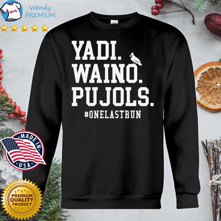 Yadi Waino Pujols #Onelastrun Shirt, hoodie, sweater, long sleeve