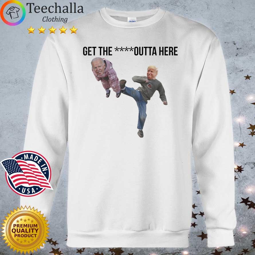 Biden Being Kicked Get The Fck Outta Here Shirt Sweater trang