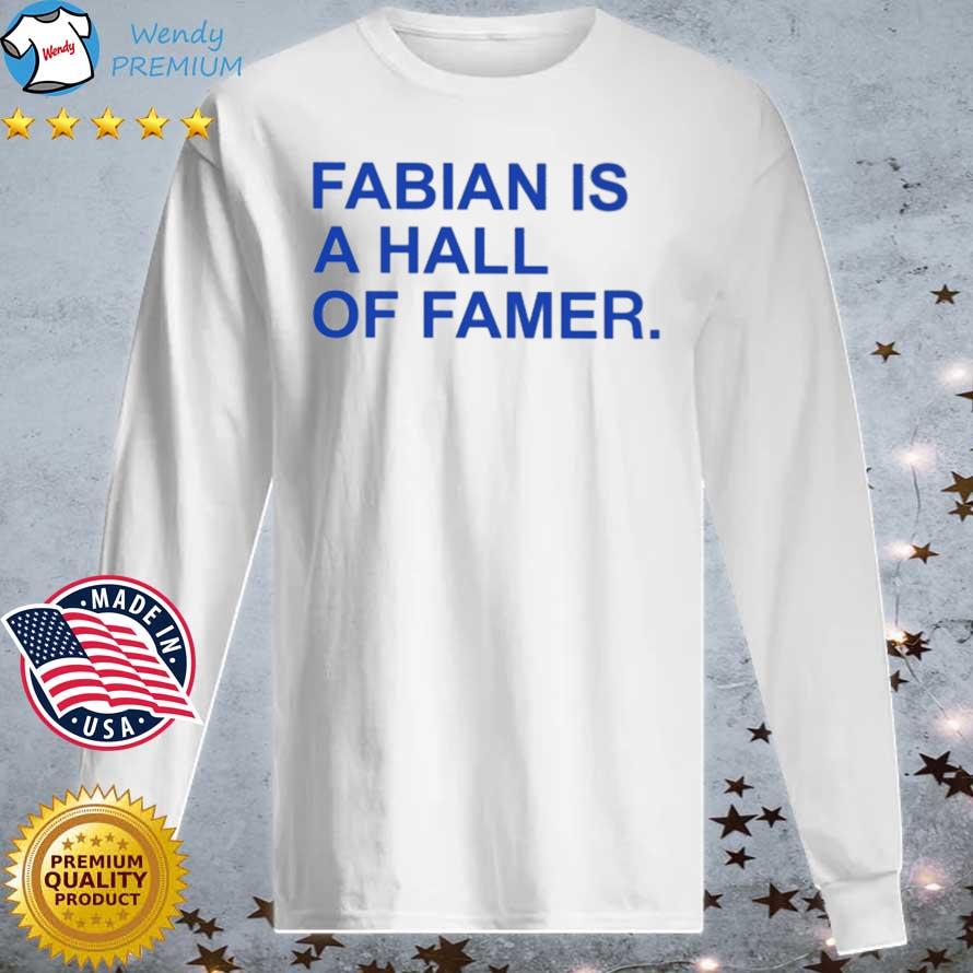 Fabian Is A Hall Of Famer s Longsleeve tee trang
