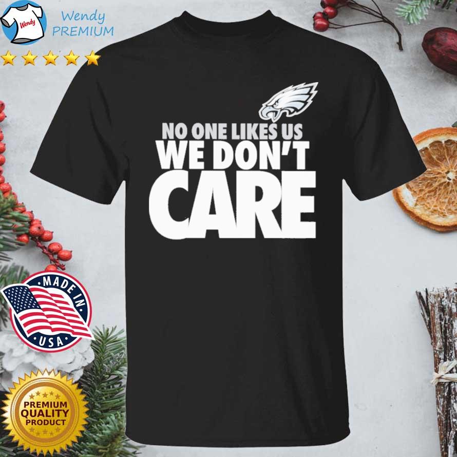 Philadelphia Eagles Football No One Likes Us We Don't Care Shirt, hoodie,  sweater, long sleeve and tank top