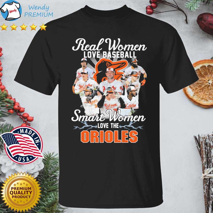 Official real Women Love Baseball Smart Women Love The Orioles T-Shirt,  hoodie, sweater, long sleeve and tank top