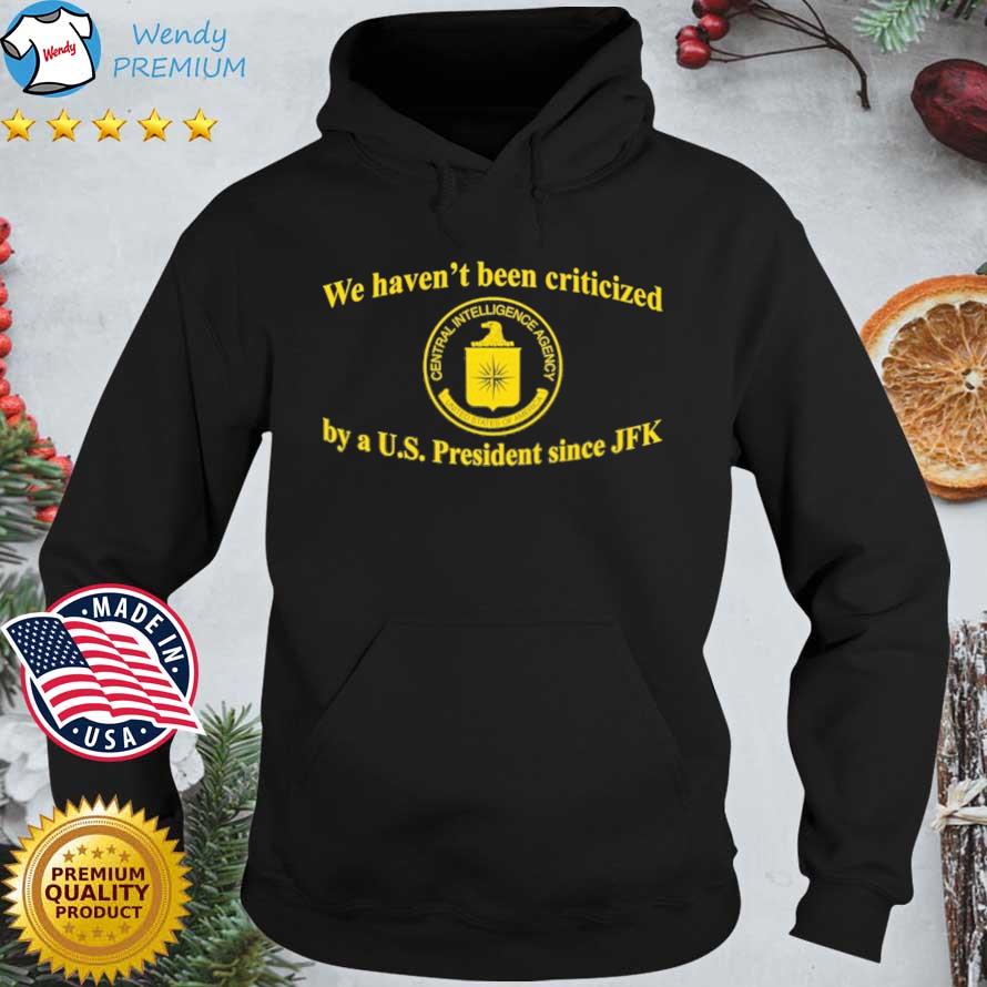 Funny we Haven't Been Criticized By A Us President Since Jfk Shirt Hoodie den