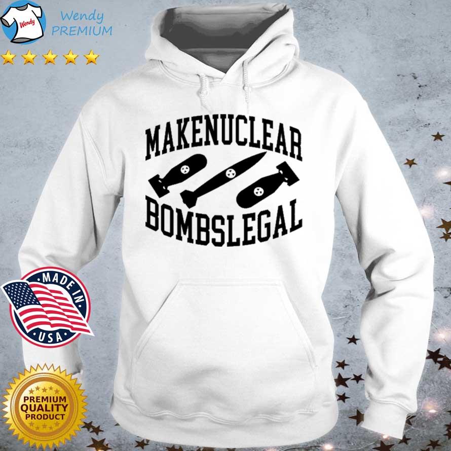 Official make Nuclear Bombs Legal Shirt Hoodie trang