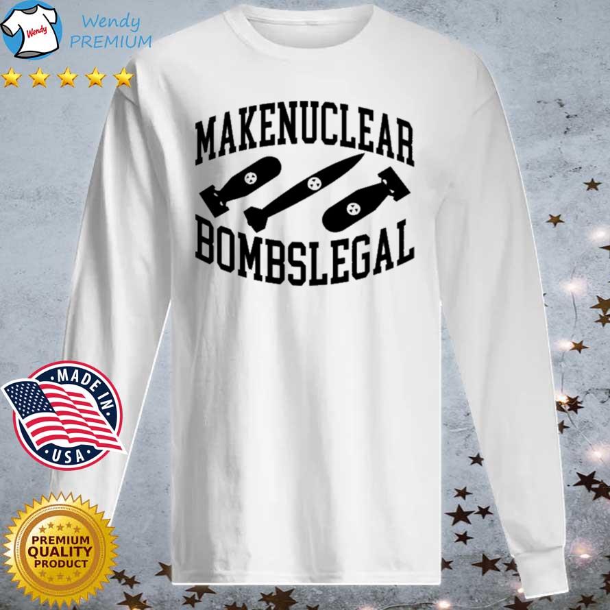Official make Nuclear Bombs Legal Shirt Longsleeve tee trang