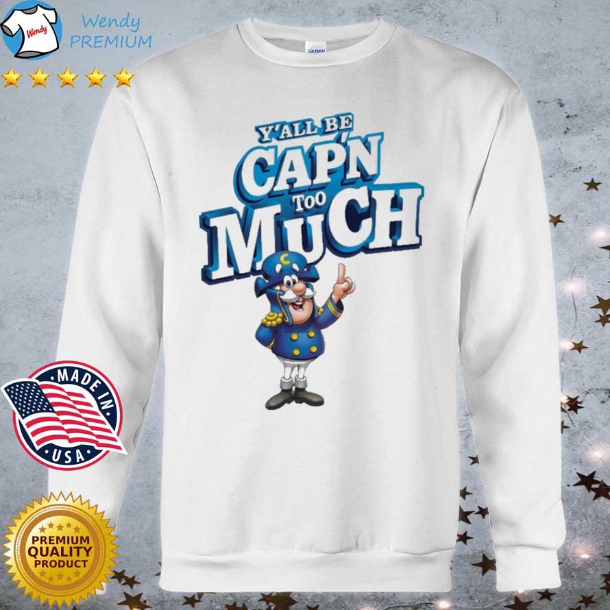 Official y'all Be Capn Too Much shirt