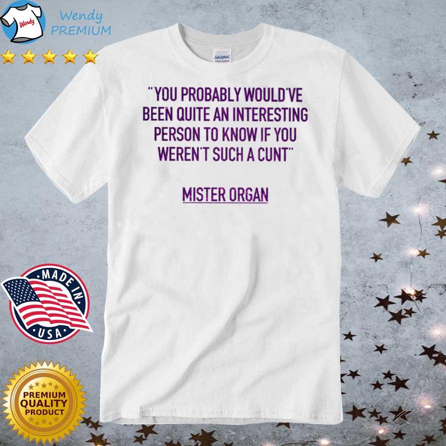 David Farrier You Probably Would've Been Quite An Interesting Person To Know shirt
