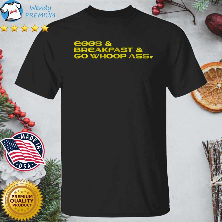 Eggs And Breakfast And Whoop Ass shirt