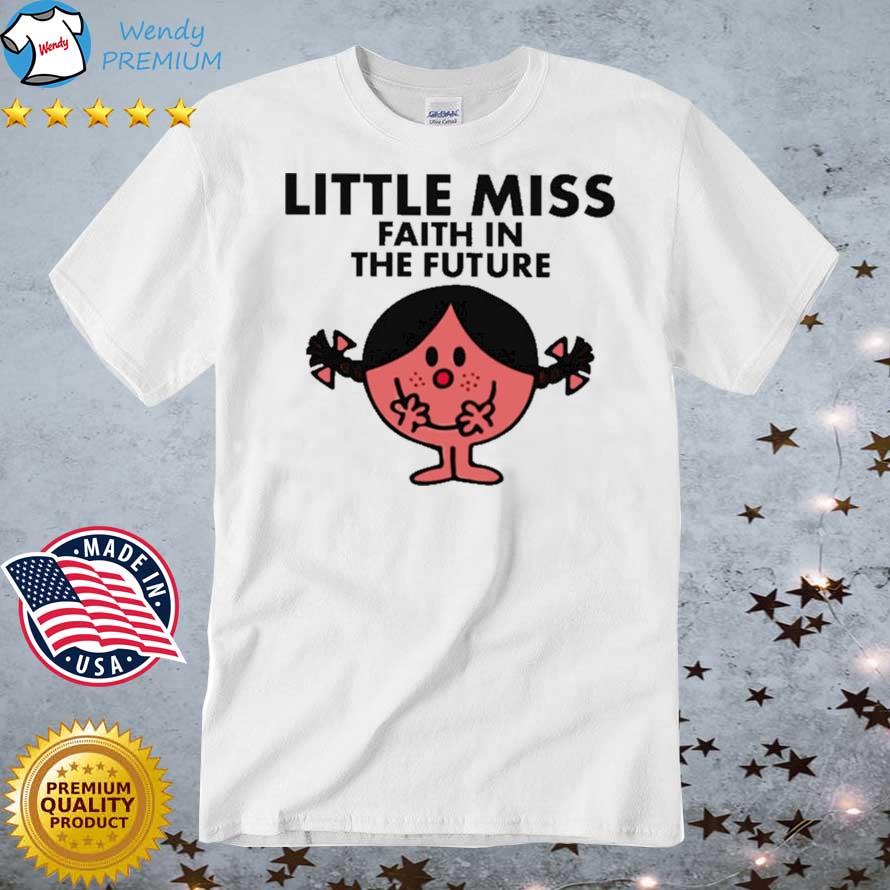 Funny little Miss Faith In The Future Shirt