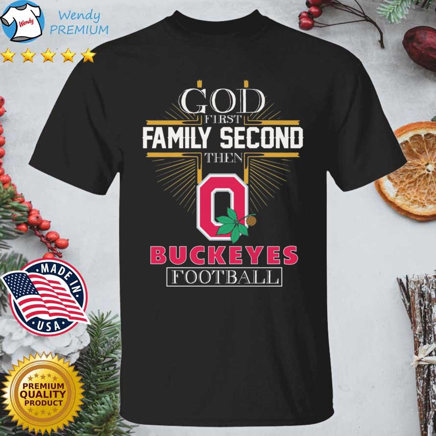 God First Family Second Then Ohio State Buckeyes Football shirt
