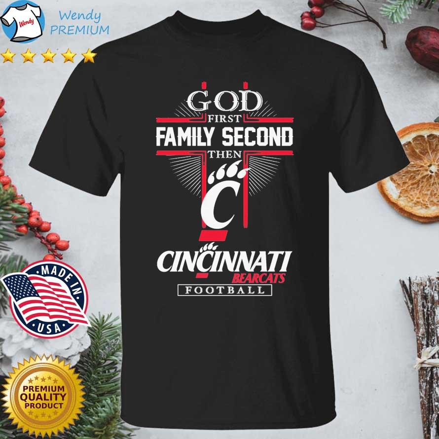 Official god First Family Second Then Cincinnati Bearcats Football shirt