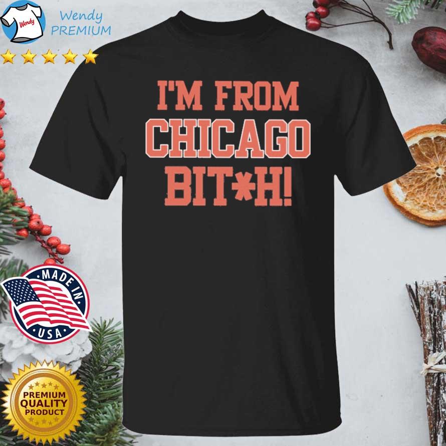 Official i'm From Chicago Bitch shirt