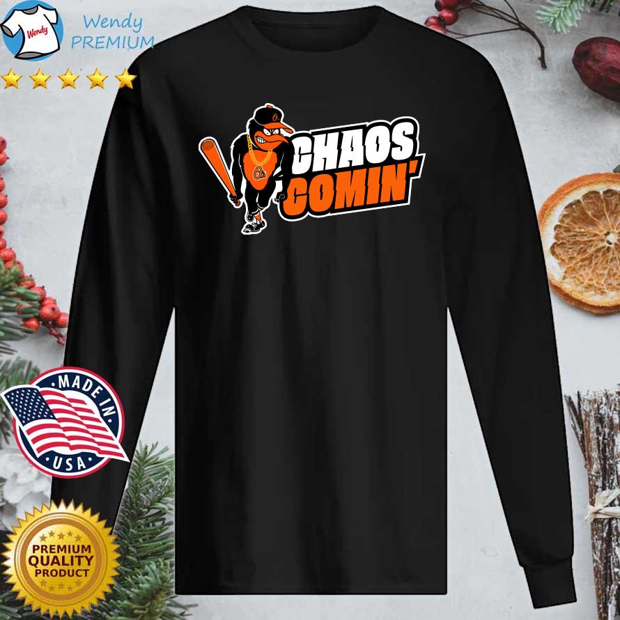 Orioles Chaos Comin' Shirts - Long Sleeve T Shirt, Sweatshirt, Hoodie, T  Shirt