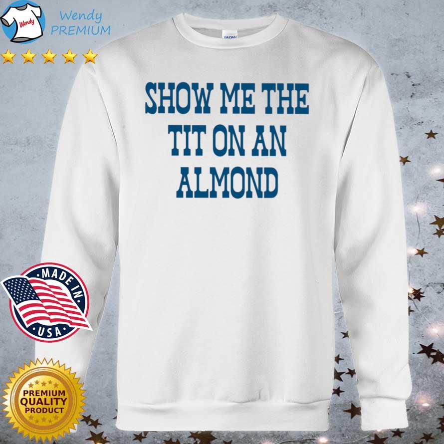 Show Me The Tit On An Almond New Shirt