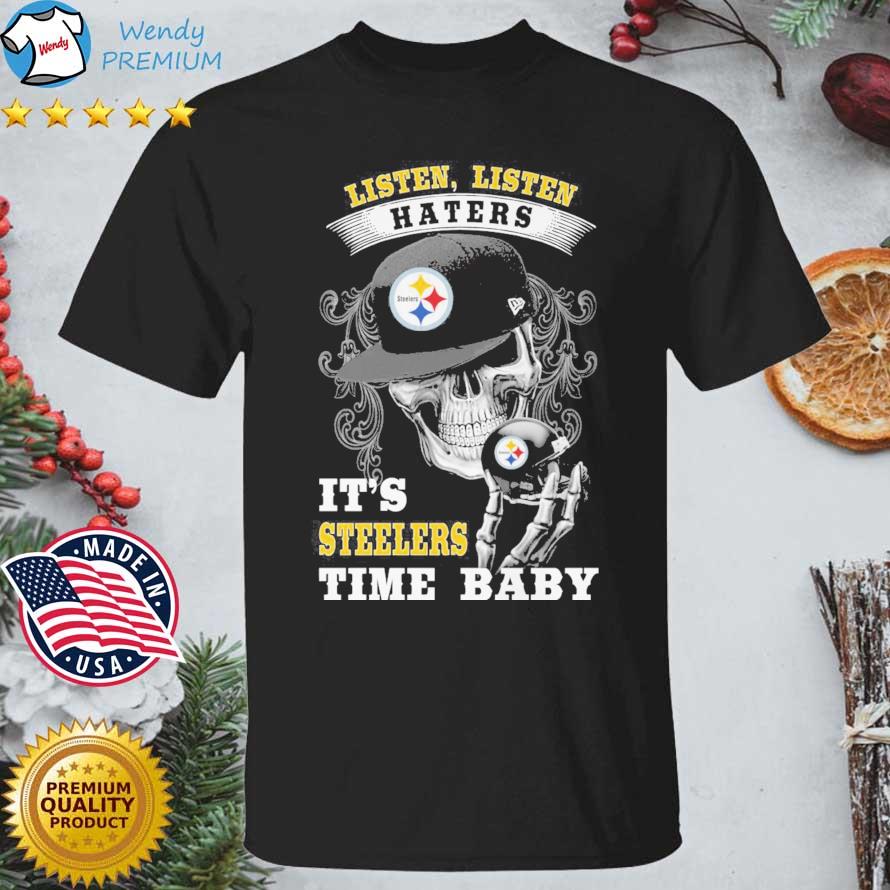 Skull Pittsburgh Steelers Listen Haters It's Steelers Time Baby shirt