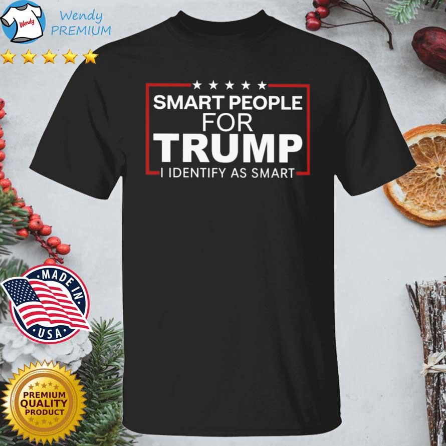 Smart People For Trump I Identify As Smart shirt