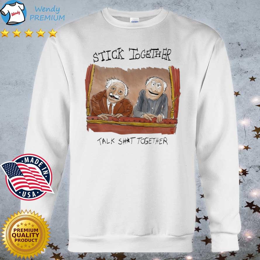 Stick Together Talk Shit Together shirt
