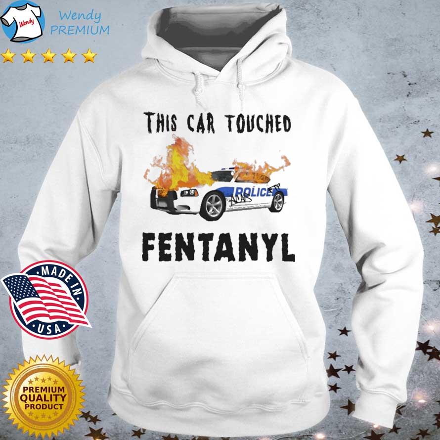 This Car Touched Fentanyl s Hoodie trang