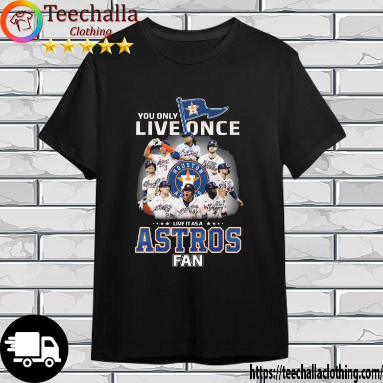 Funny you Only Live Once Live It As A Astros Fan 2022 AL Champions Signatures Shirt