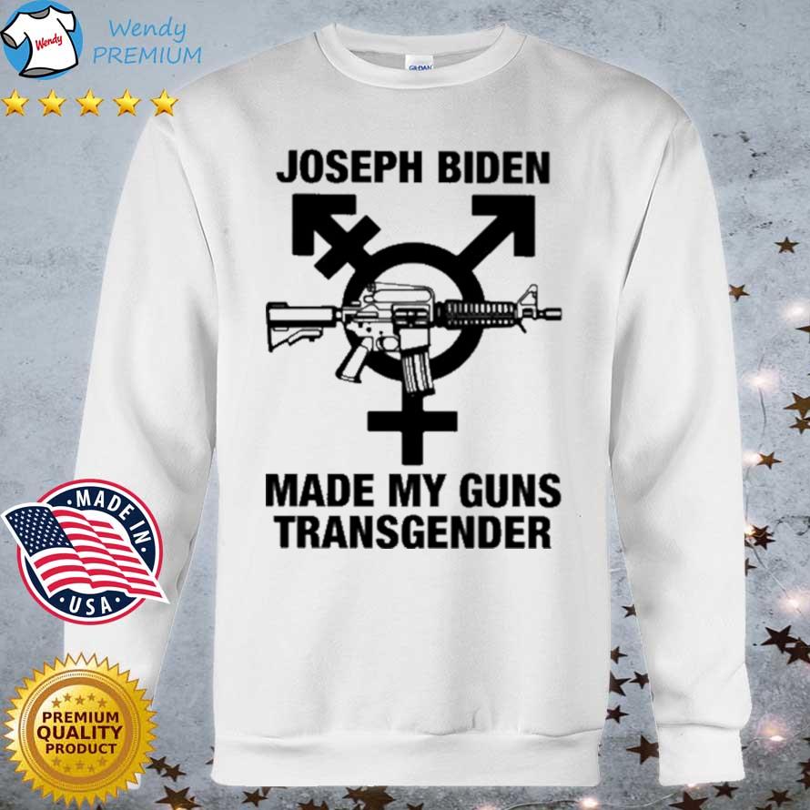Joseph Biden Made My Guns Transgender shirt