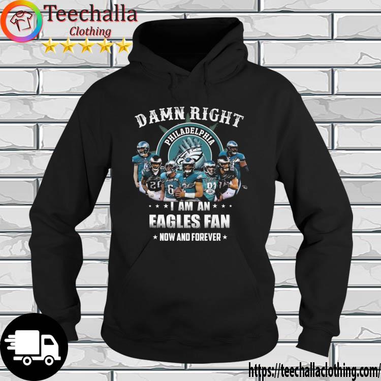 The Philadelphia Eagles Damn Right I Am An Eagles Fan Now And Forever Signatures s hoodie