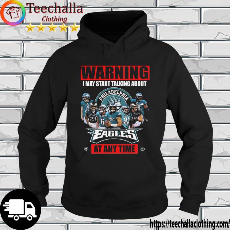 Warning I May Start Talking About Philadelphia Eagles At Any Time Signatures s hoodie