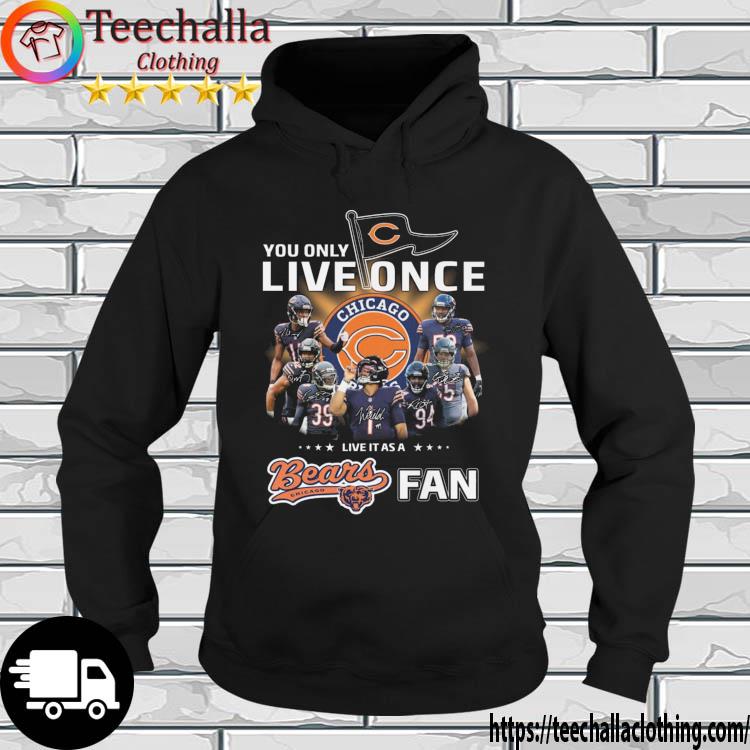 You Only Live Once Live It As A Chicago Bears Fan Signatures s hoodie