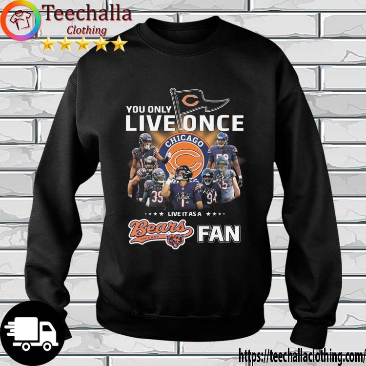 You Only Live Once Live It As A Chicago Bears Fan Signatures s sweatshirt