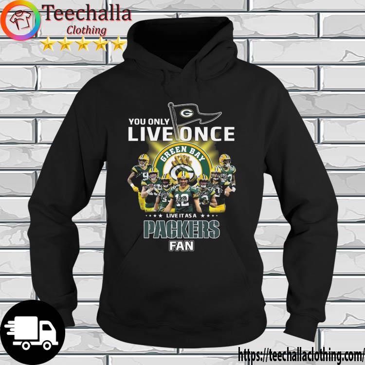 You Only Live Once Live It As A Green Bay Packers Fan Signatures s hoodie
