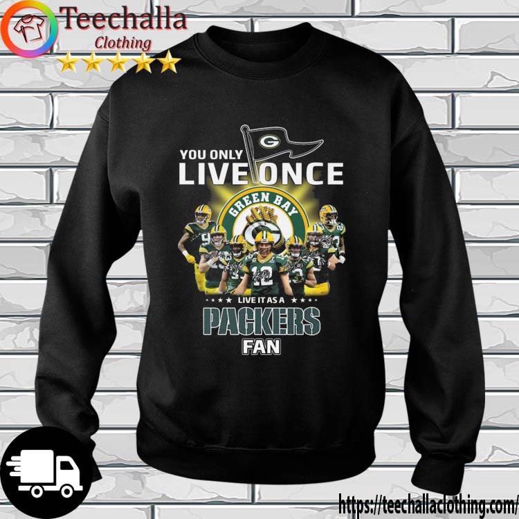 You Only Live Once Live It As A Green Bay Packers Fan Signatures s sweatshirt