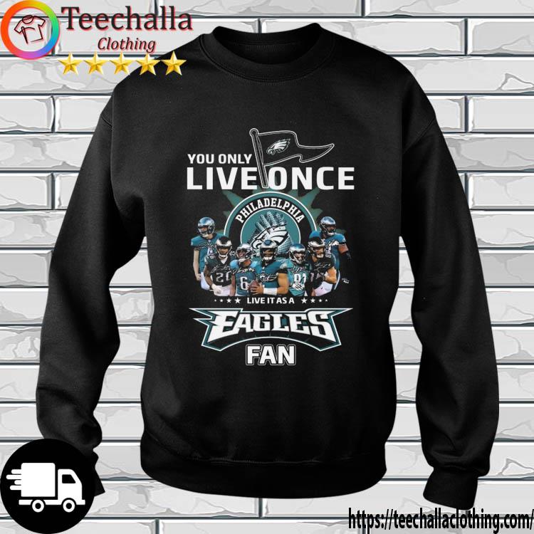 You Only Live Once Live It As A Philadelphia Eagles Fan Signatures s sweatshirt