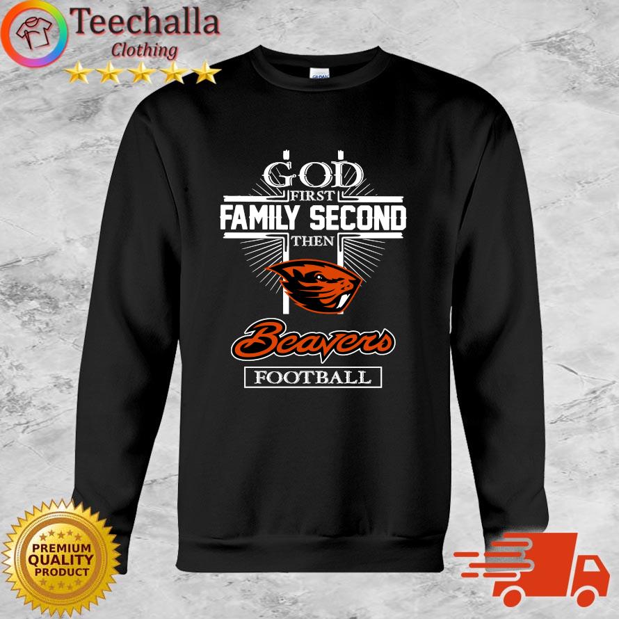 Funny God First Family Second Then Oregon State Beavers Football shirt
