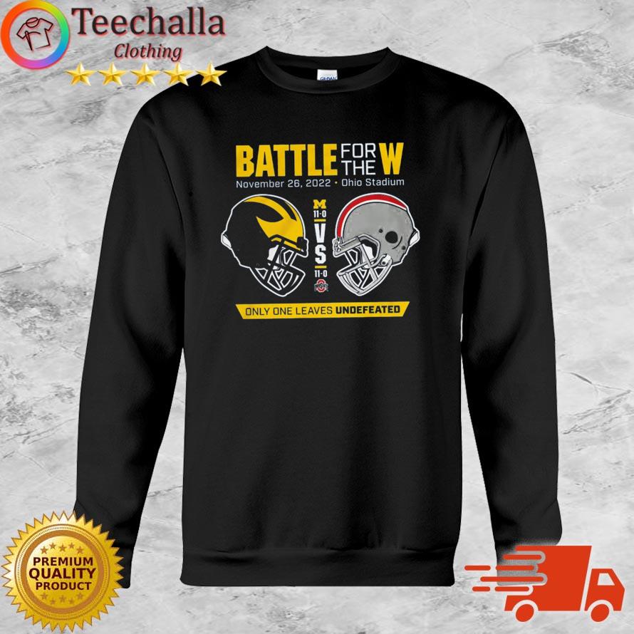 Michigan Wolverines Vs Ohio State Buckeyes Battle For The W November 26 2022 Ohio Stadium Only One Leaves Undefeated shirt