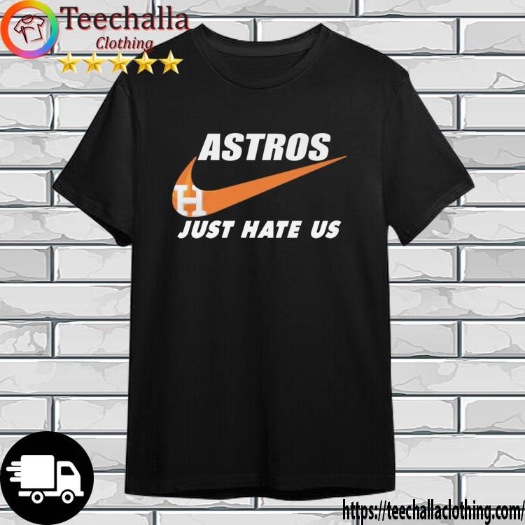 Nike Houston Astros Just Hate Us 2022 t-shirt, hoodie, sweater, long sleeve  and tank top