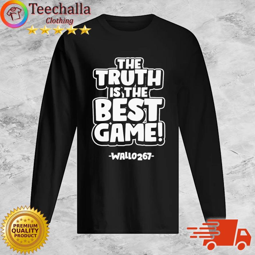 The Truth Is The Best Game Wallo 267 s Long Sleeve