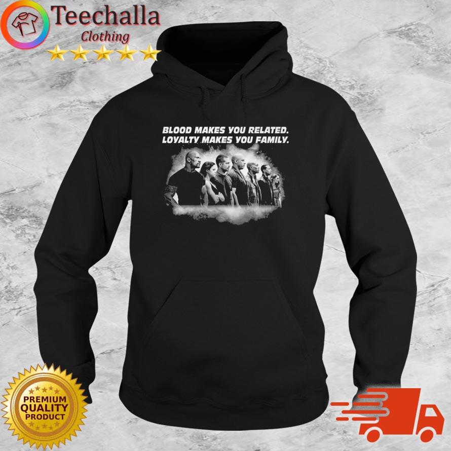 Fast And Furious Blood Makes You Related Loyalty Makes You Family s Hoodie