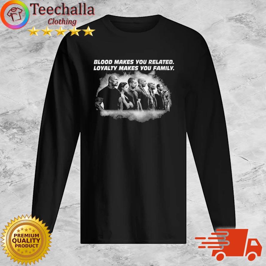 Fast And Furious Blood Makes You Related Loyalty Makes You Family s Long Sleeve