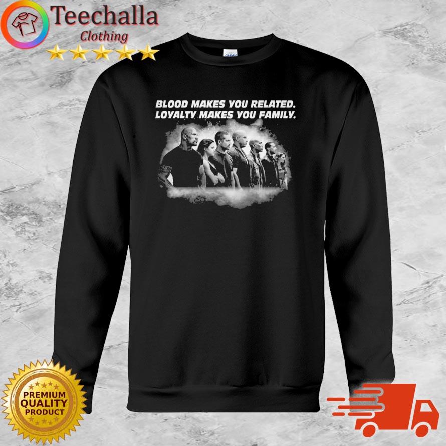 Fast And Furious Blood Makes You Related Loyalty Makes You Family shirt