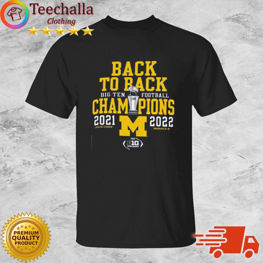 Michigan Wolverines 2021-2022 Back To Back Big Ten Football Champions s shirt