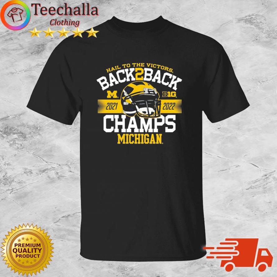 Michigan Wolverines Hail To The Victors Back 2 Back 2021-2022 Big Champs s shirt