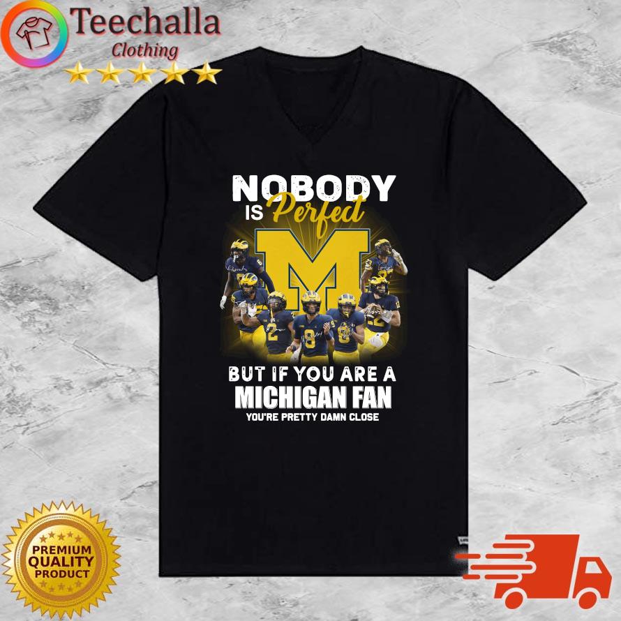 Michigan Wolverines Nobody Is Perfect But If You Are A Michigan Fan You're Pretty Damn Close sweats V-neck