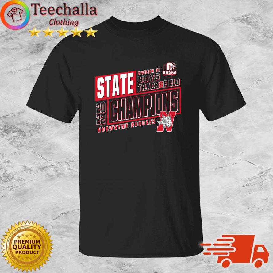 Norwayne Bobcats 2022 OHSAA Boys Track & Field D3 State Champions s shirt