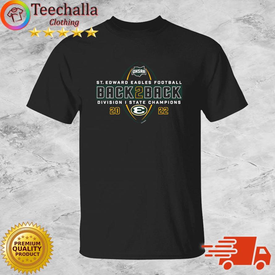 St. Edward Eagles 2022 OHSAA Football Division I State Back 2 Back Champions s shirt