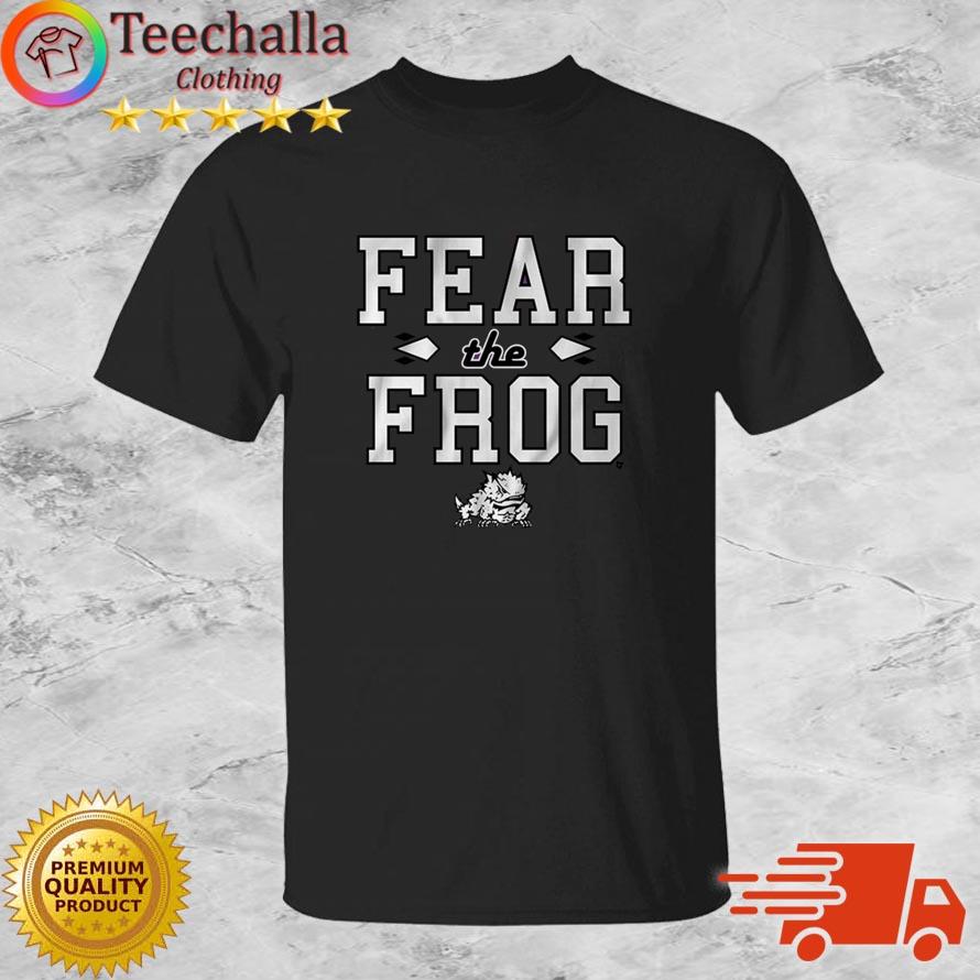 TCU Horned Frogs Fear The Frog s shirt